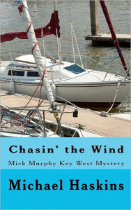 Chasin' the Wind: Mick Murphy Key West Mystery Michael Haskins Author