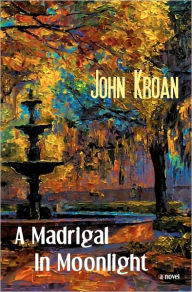 A Madrigal in Moonlight: a stageplay John Kroan Author