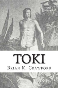 Toki: The True Adventures of William Mariner Brian K. Crawford Author