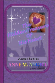 The Hidden Treasure of His Heart: Angel Series - Anne M. Angell