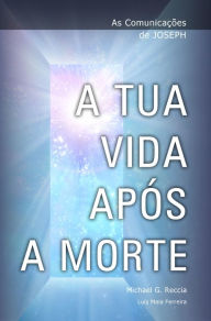 A Tua Vida ApÃ?Â³s a Morte Michael G. Reccia Author