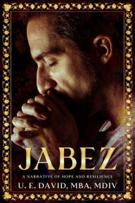 Jabez: A Narrative of Hope and Resilience Mba MDIV David Author