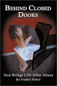 Behind Closed Doors: God Brings Life After Abuse - Freddie Power