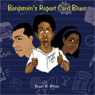 Benjamin's Report Card Blues - Bryan M. Wilson