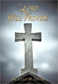 The Lord Will Provide Dr. Lucius M. Dalton Author