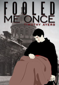Fooled Me Once Timothy Ayers Author