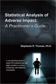 Statistical Analysis of Adverse Impact: A Practitioner's Guide - Stephanie R. Thomas, Ph.D.