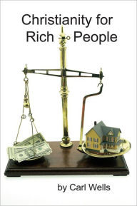 Christianity for Rich People - Carl Wells