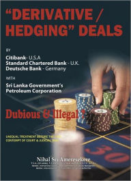 Derivatives/Hedging Deals: By Citibank U.S.A Standard Charter Bank U.K Deutsche Bank Germany Nihal Sri Ameresekere Author