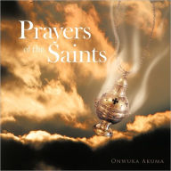 Prayers Of The Saints Onwuka Akuma Author