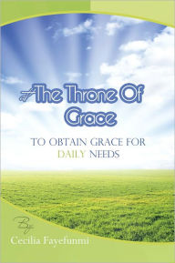 AT THE THRONE OF GRACE: To obtain grace for daily needs. - Cecilia Fayefunmi