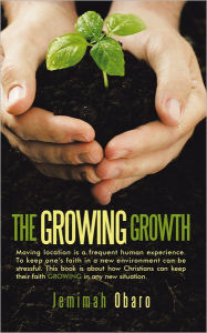 The Growing Growth: Moving Location Is a Frequent Human Experience. to Keep One'S Faith in a New Environment Can Be Stressful. This Book Is About How