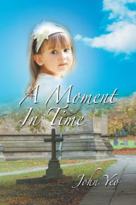A Moment in Time John Yeo Author