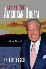 Living The American Dream: A Brief Memoir - Philip Rosen