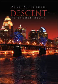 Descent To Sudden Death - Paul R. Jordan