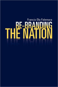 Re-Branding The Nation - Francis Ola Falemara