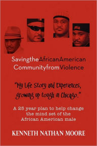 Saving The African American Community From Violence Kenneth Nathan Moore Author