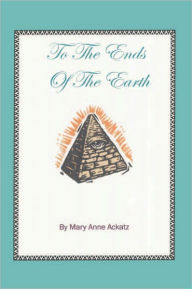 To the Ends of the Earth - Mary Anne Ackatz