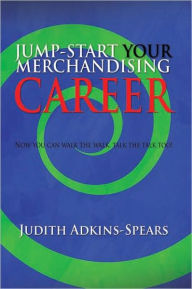 Jump-Start Your Merchandising Career Judith Adkins-Spears Author