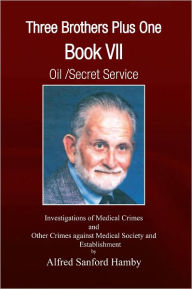 Three Brothers Plus One: Oil/Secret Service Book VII - Alfred Sanford Hamby