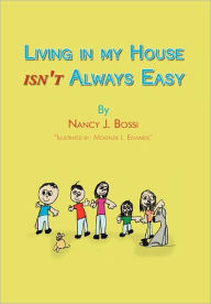 Living in my house isn't always easy Nancy J. Bossi Author