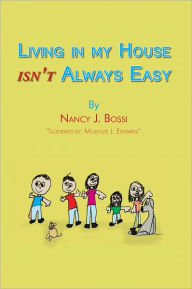 Living in my house isn't always easy Nancy J. Bossi Author