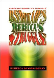 Rebekah-Rebecca's Struggle Rebecca Denson-Roman Author