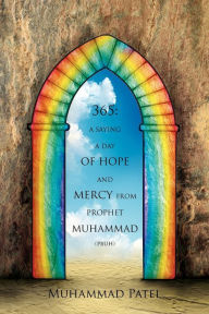 365: A saying a Day of Hope and Mercy from Prophet Muhammad (pbuh) Muhammad Patel Author