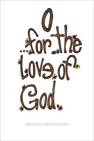 O For The Love Of God Michelle Hutchinson Author
