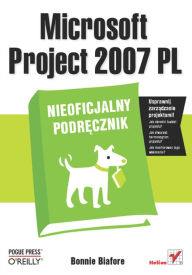 Microsoft Project 2007 PL. Nieoficjalny podr?cznik Bonnie Biafore Author
