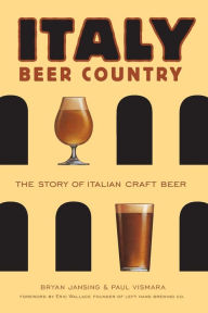 Italy: Beer Country the Story of Italian Craft Beer Bryan Jansing Author