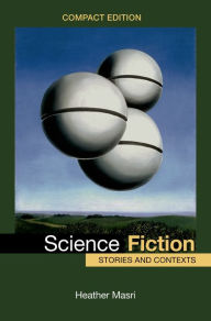 Science Fiction, Compact Edition: Stories and Contexts - Heather Masri