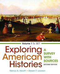 Exploring American Histories, Volume 1: A Survey with Sources Nancy A. Hewitt Author