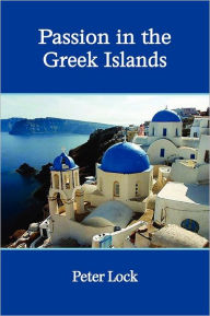 Passion in the Greek Islands Peter Lock Author