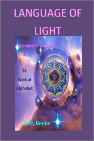Language of Light - The Language of Your Soul - 24-Symbol Alphabet Judy Beebe Author