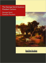 The George Sand-Gustave Flaubert Letters George Sand Author
