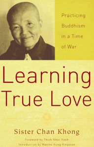 Learning True Love: Practicing Buddhism in a Time of War Chan Khong Author