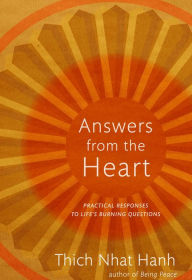 Answers from the Heart: Practical Responses to Life's Burning Questions Thich Nhat Hanh Author