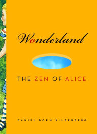 Wonderland: The Zen of Alice Daniel Doen Silberberg Author