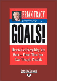 Goals!: How to Get Everything You WantFaster Than You Ever Thought Possible