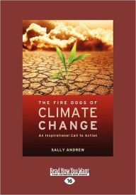 The Fire Dogs Of Climate Change - Sally Andrew