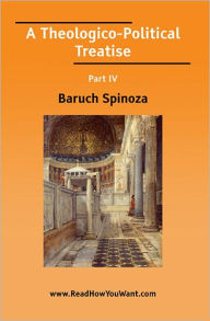 A Theologico-Political Treatise Part IV - Benedict de Spinoza