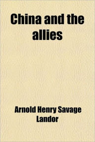 China and the Allies (Volume 1) - Arnold Henry Savage Landor