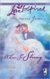 A Love So Strong Arlene James Author