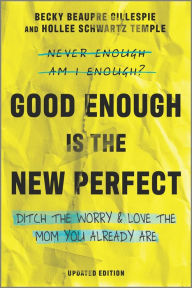 Good Enough Is the New Perfect: Finding Happiness and Success in Modern Motherhood - Rebecca Gillespie