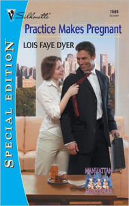 PRACTICE MAKES PREGNANT Lois Faye Dyer Author