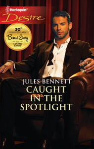 Caught in the Spotlight (Harlequin Desire Series #2148) Jules Bennett Author