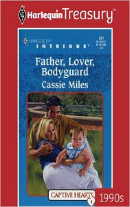 FATHER, LOVER, BODYGUARD Cassie Miles Author