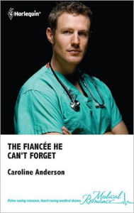 The Fiancee He Can't Forget Caroline Anderson Author