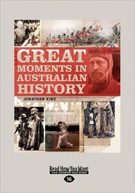 Great Moments In Australian History (Large Print 16pt) Jonathan King Author